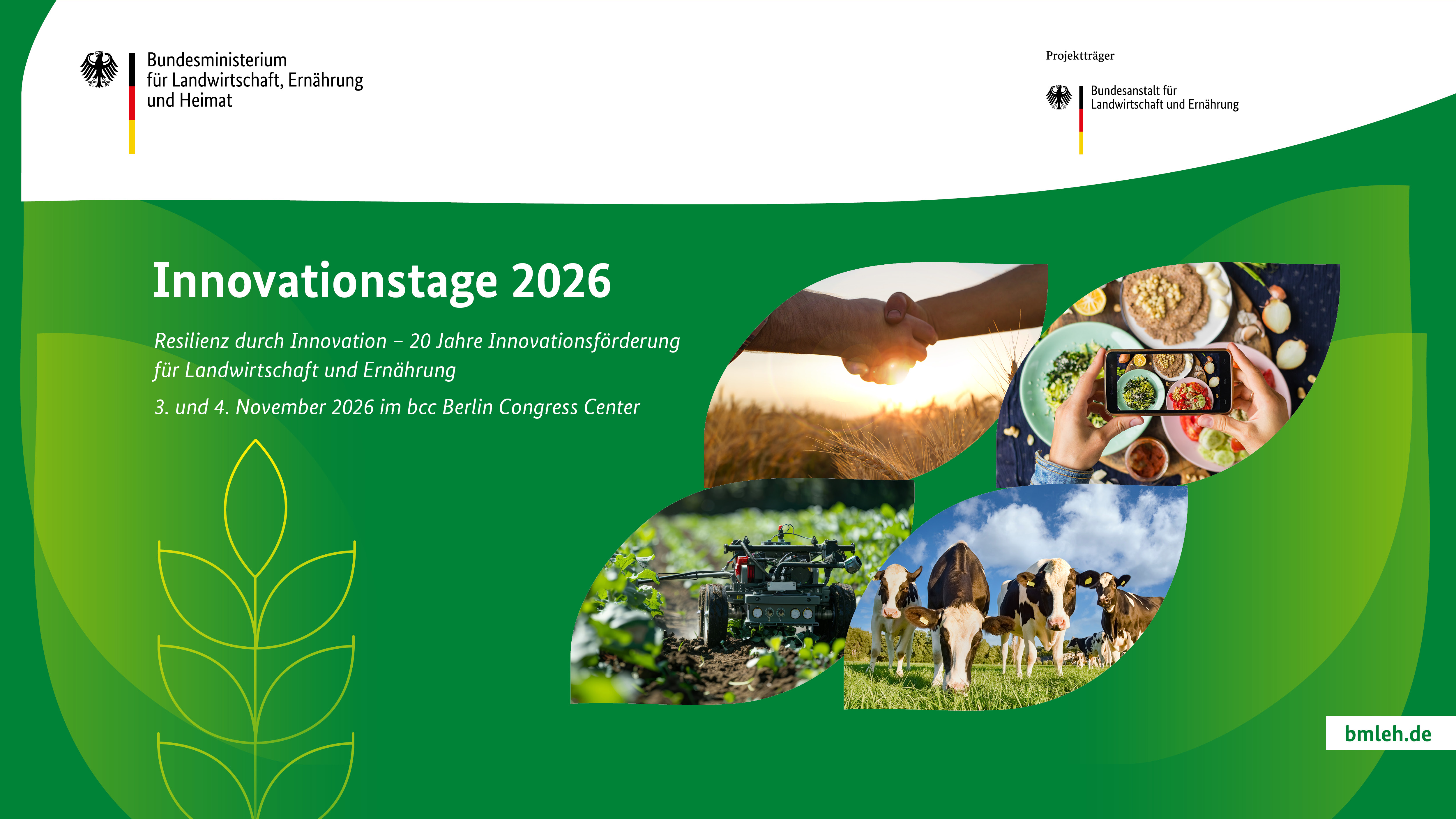 Grüner Hintergrund unterhalb der beiden Logos des Bundesministeriums für Landwirtschaft, Ernährung und Heimat und des Projektträgers Bundesanstalt für Landwirtschaft und Ernährung mit Text zu den Innovationstagen 2026 mit dem Thema „Resilienz durch Innovation – 20 Jahre Innovationsförderung für Landwirtschaft und Ernährung“, dazu Fotos von Sonnenaufgang über Feld, Feldroboter, Kühen auf Weide und Händen mit Smartphone und Lebensmitteln